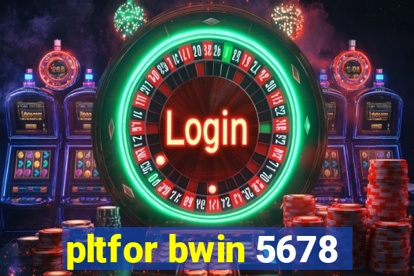 pltfor bwin 5678